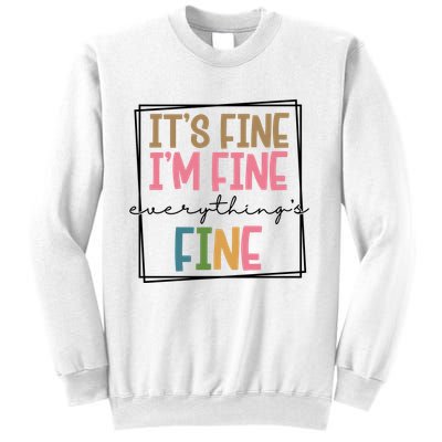 Its Fine Im Fine Everything Is Fine Funny Quote Sweatshirt