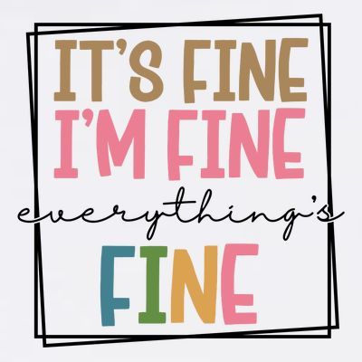 Its Fine Im Fine Everything Is Fine Funny Quote T-Shirt