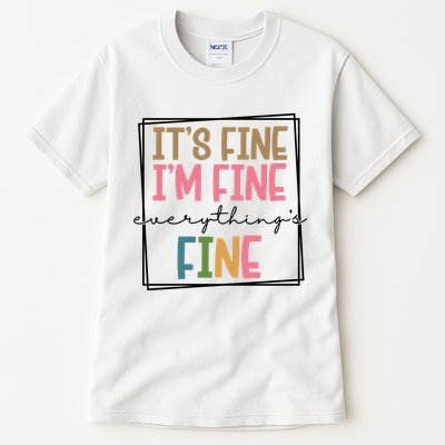 Its Fine Im Fine Everything Is Fine Funny Quote Tall T-Shirt