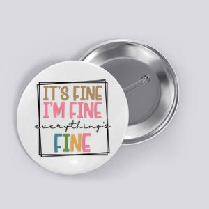 Its Fine Im Fine Everything Is Fine Funny Quote Button