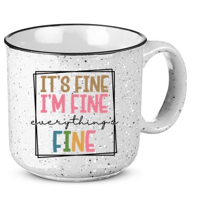 Its Fine Im Fine Everything Is Fine Funny Quote 15oz Campfire Ceramic Mug