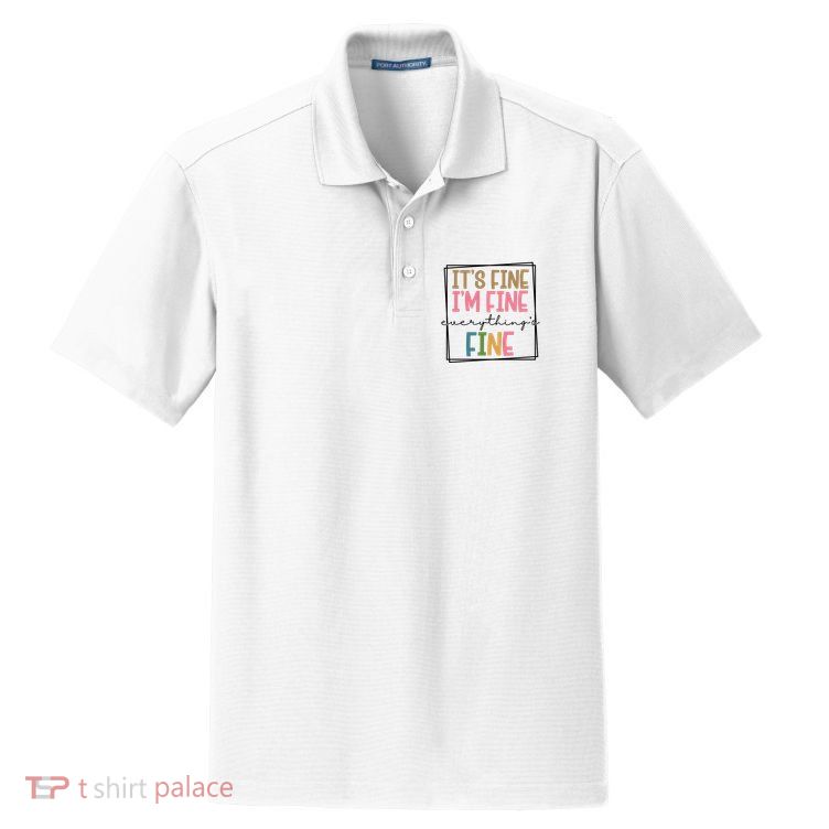 Its Fine Im Fine Everything Is Fine Funny Quote Dry Zone Grid Polo