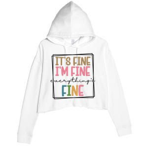 Its Fine Im Fine Everything Is Fine Funny Quote Crop Fleece Hoodie