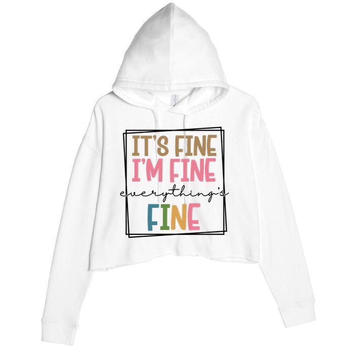 Its Fine Im Fine Everything Is Fine Funny Quote Crop Fleece Hoodie