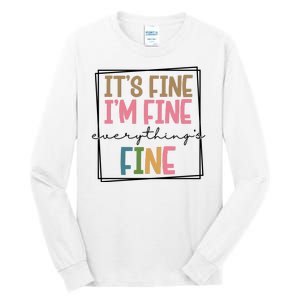 Its Fine Im Fine Everything Is Fine Funny Quote Tall Long Sleeve T-Shirt