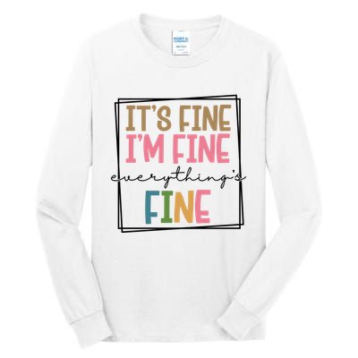 Its Fine Im Fine Everything Is Fine Funny Quote Tall Long Sleeve T-Shirt