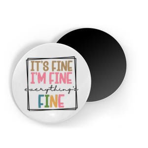 Its Fine Im Fine Everything Is Fine Funny Quote Magnet