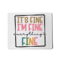 Its Fine Im Fine Everything Is Fine Funny Quote Mousepad