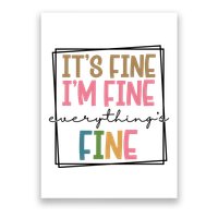 Its Fine Im Fine Everything Is Fine Funny Quote Poster