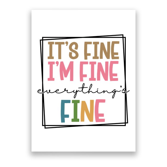 Its Fine Im Fine Everything Is Fine Funny Quote Poster