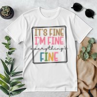 Its Fine Im Fine Everything Is Fine Funny Quote Premium T-Shirt