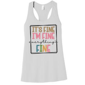 Its Fine Im Fine Everything Is Fine Funny Quote Women's Racerback Tank