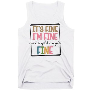 Its Fine Im Fine Everything Is Fine Funny Quote Tank Top