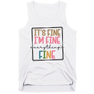 Its Fine Im Fine Everything Is Fine Funny Quote Tank Top