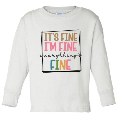 Its Fine Im Fine Everything Is Fine Funny Quote Toddler Long Sleeve Shirt