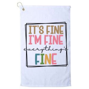 Its Fine Im Fine Everything Is Fine Funny Quote Platinum Collection Golf Towel