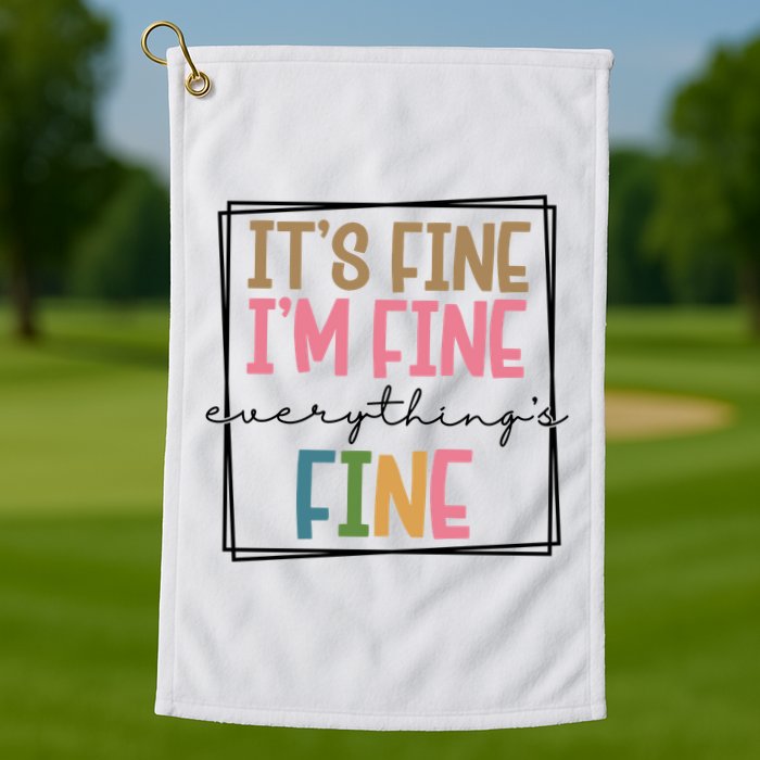 Its Fine Im Fine Everything Is Fine Funny Quote Golf Towel