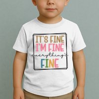 Its Fine Im Fine Everything Is Fine Funny Quote Toddler T-Shirt