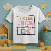 Its Fine Im Fine Everything Is Fine Funny Quote Toddler T-Shirt