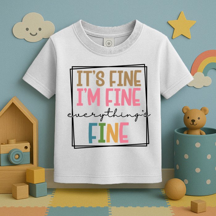 Its Fine Im Fine Everything Is Fine Funny Quote Toddler T-Shirt