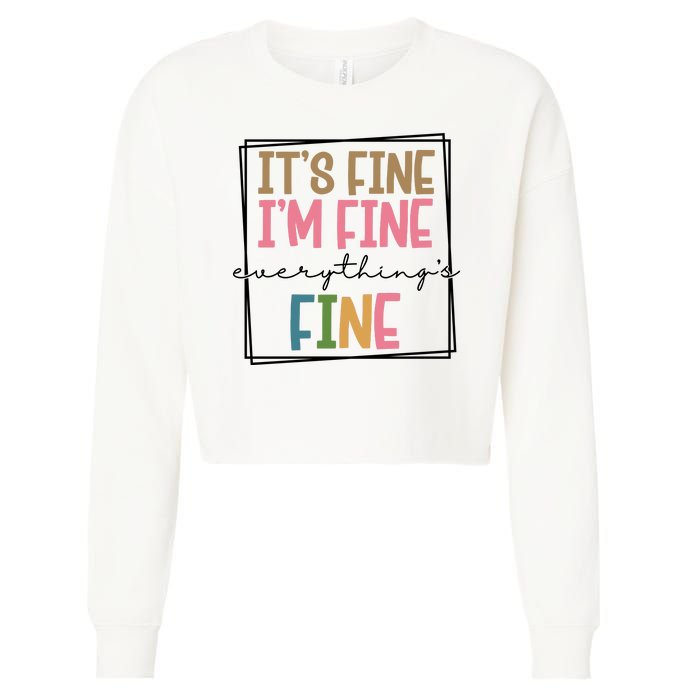 Its Fine Im Fine Everything Is Fine Funny Quote Cropped Pullover Crew