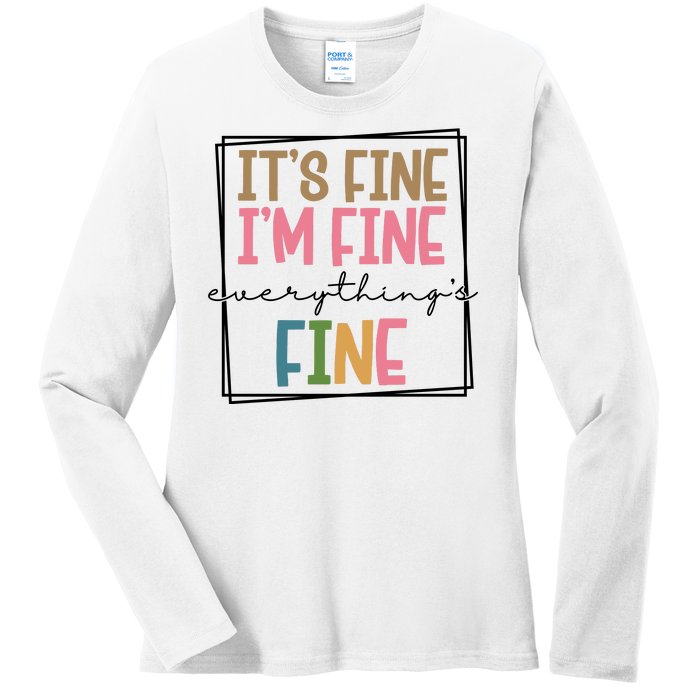 Its Fine Im Fine Everything Is Fine Funny Quote Ladies Long Sleeve Shirt