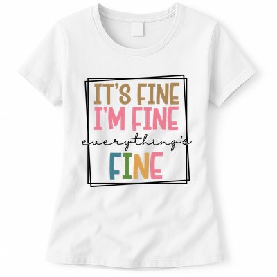 Its Fine Im Fine Everything Is Fine Funny Quote Womens T-Shirt