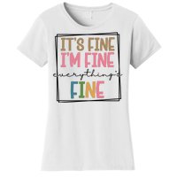 Its Fine Im Fine Everything Is Fine Funny Quote Women's T-Shirt