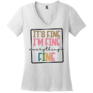 Its Fine Im Fine Everything Is Fine Funny Quote Women's V-Neck T-Shirt