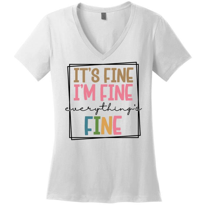 Its Fine Im Fine Everything Is Fine Funny Quote Women's V-Neck T-Shirt