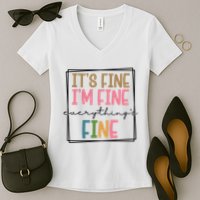 Its Fine Im Fine Everything Is Fine Funny Quote Women's V-Neck T-Shirt