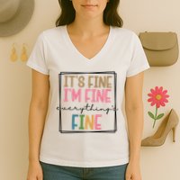 Its Fine Im Fine Everything Is Fine Funny Quote Women's V-Neck T-Shirt