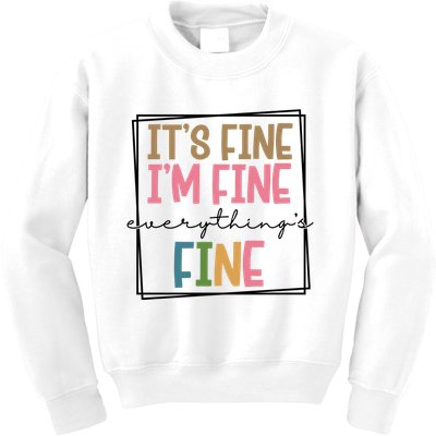 Its Fine Im Fine Everything Is Fine Funny Quote Kids Sweatshirt