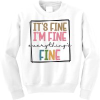 Its Fine Im Fine Everything Is Fine Funny Quote Kids Sweatshirt