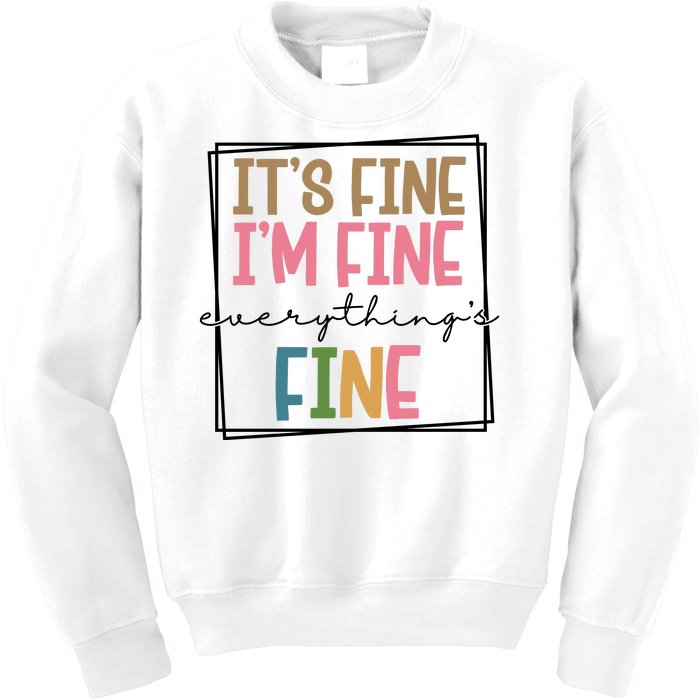 Its Fine Im Fine Everything Is Fine Funny Quote Kids Sweatshirt