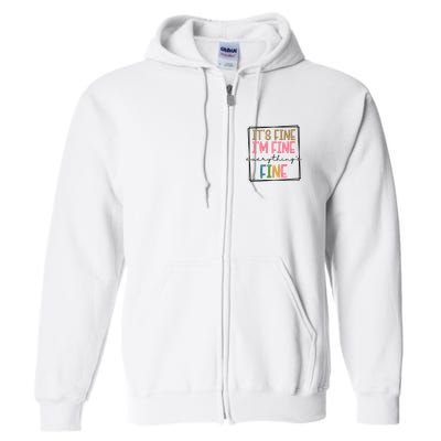 Its Fine Im Fine Everything Is Fine Funny Quote Full Zip Hoodie
