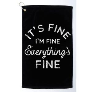 Its Fine Im Fine Everythings Fine Gift Platinum Collection Golf Towel