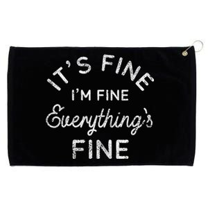 Its Fine Im Fine Everythings Fine Gift Grommeted Golf Towel