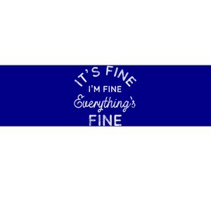 Its Fine Im Fine Everythings Fine Gift Bumper Sticker