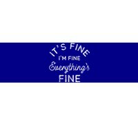 Its Fine Im Fine Everythings Fine Gift Bumper Sticker