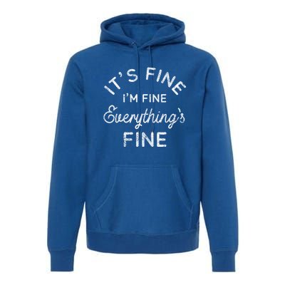 Its Fine Im Fine Everythings Fine Gift Premium Hoodie