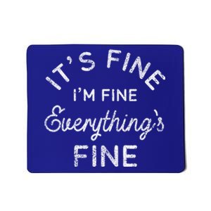 Its Fine Im Fine Everythings Fine Gift Mousepad