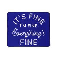 Its Fine Im Fine Everythings Fine Gift Mousepad