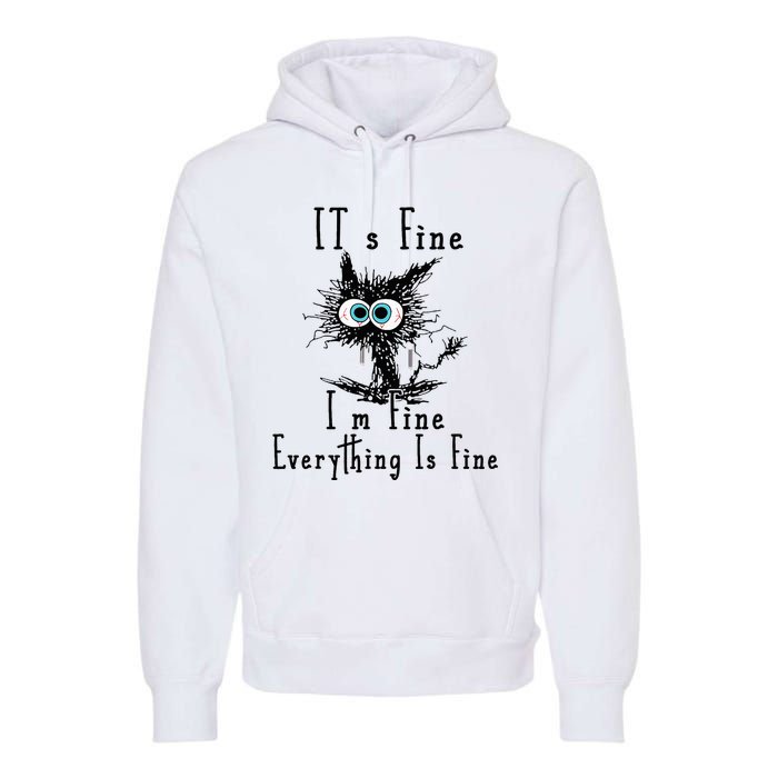 It's Fine I'm Fine Everything Is Fine Funny cat Premium Hoodie