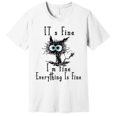 It's Fine I'm Fine Everything Is Fine Funny cat Premium T-Shirt