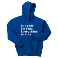 ItS Fine I Am Fine Everything Is Fine Funny Quote Gift Kids Hoodie