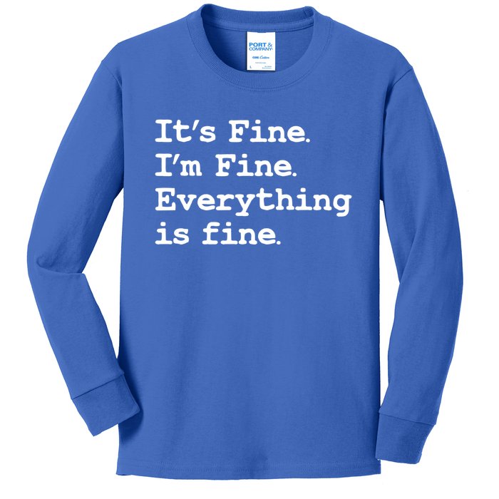 ItS Fine I Am Fine Everything Is Fine Funny Quote Gift Kids Long Sleeve Shirt