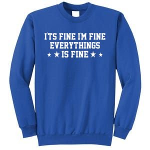 Its Fine Im Fine Everything Fine Funny Sarcastic Mom Gift Sweatshirt