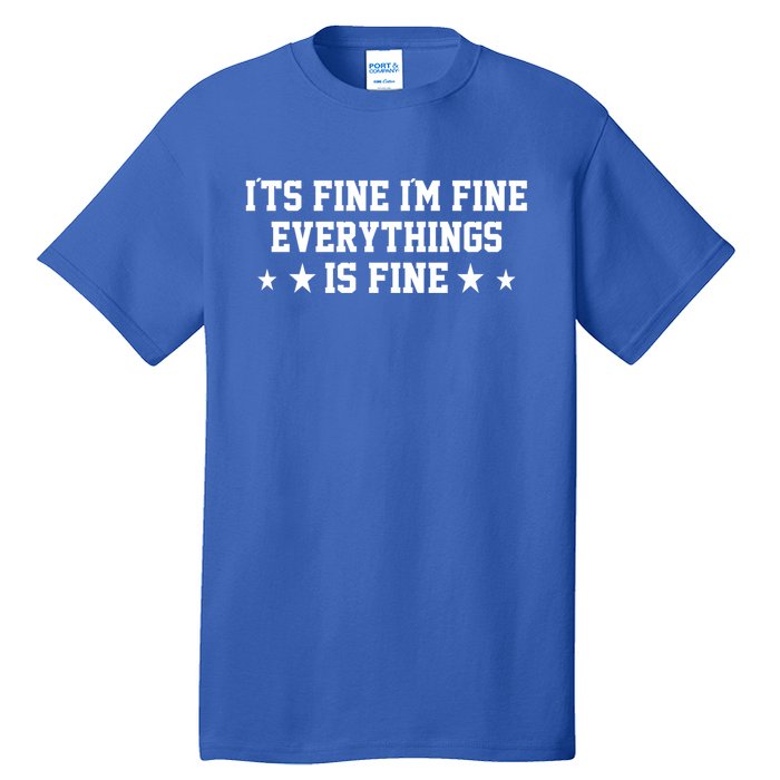 Its Fine Im Fine Everything Fine Funny Sarcastic Mom Gift Tall T-Shirt