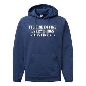 Its Fine Im Fine Everything Fine Funny Sarcastic Mom Gift Performance Fleece Hoodie